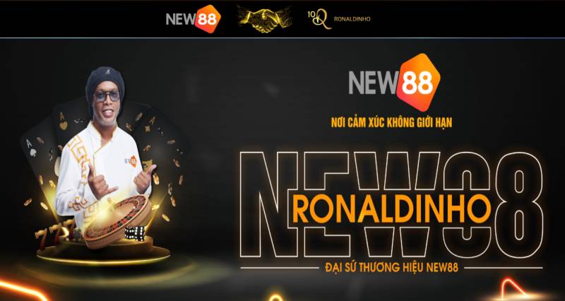 Không phải ai cũng chọn làm đại sứ, nhưng Ronaldinho đã chọn New88