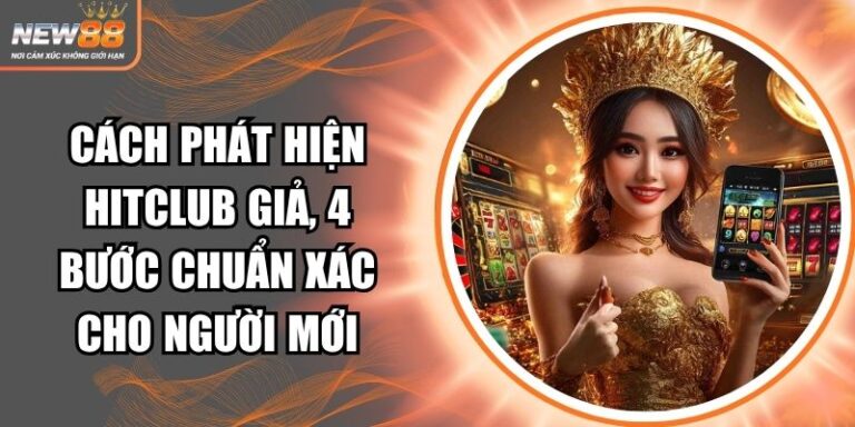 cách phát hiện Hitclub giả