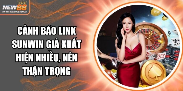 Cảnh báo link Sunwin giả